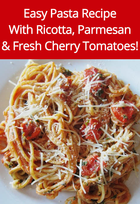 Easy Pasta Recipe With Fresh Cherry Tomatoes, Ricotta & Parmesan Cheese!