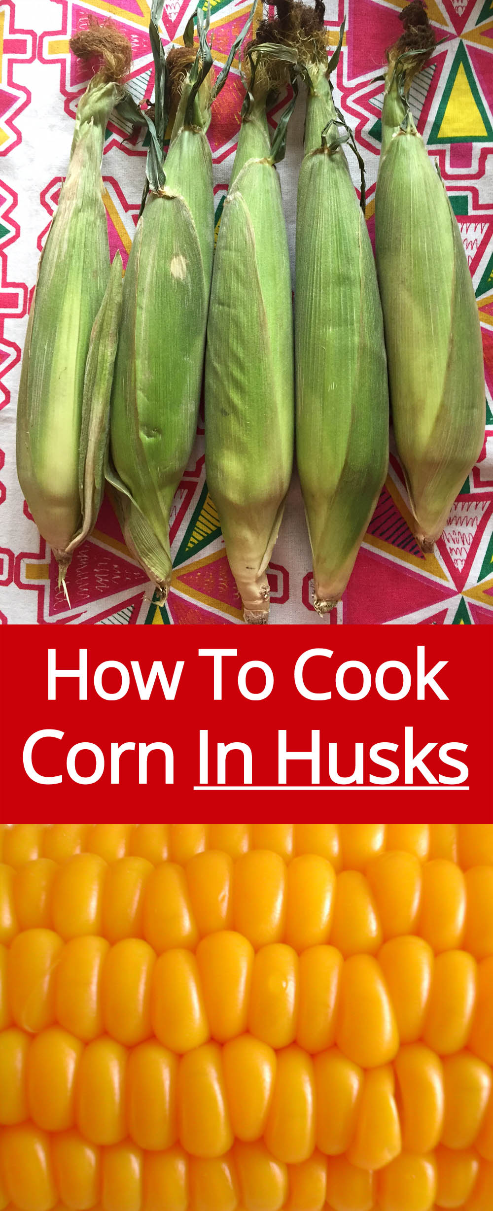 How To Cook Corn In The Husks - The Easiest Method Of Cooking Corn On The Cob!